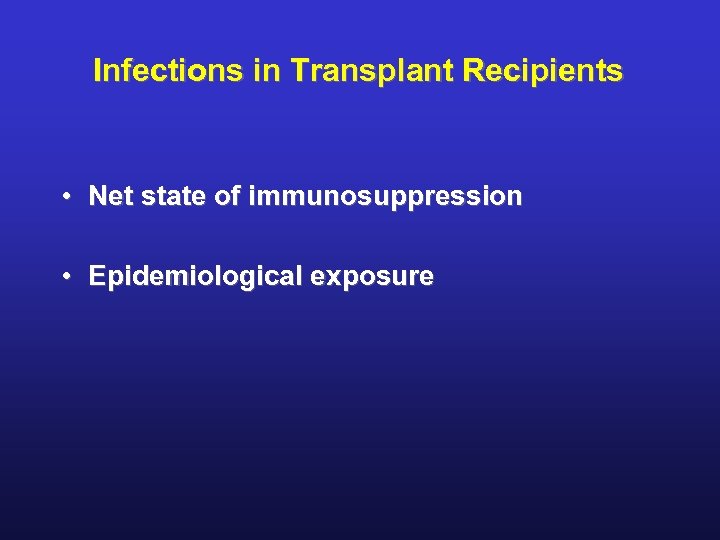 Infections in Transplant Recipients • Net state of immunosuppression • Epidemiological exposure 