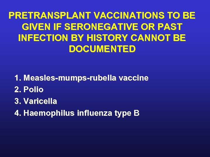 PRETRANSPLANT VACCINATIONS TO BE GIVEN IF SERONEGATIVE OR PAST INFECTION BY HISTORY CANNOT BE