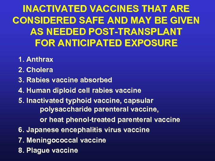 INACTIVATED VACCINES THAT ARE CONSIDERED SAFE AND MAY BE GIVEN AS NEEDED POST-TRANSPLANT FOR