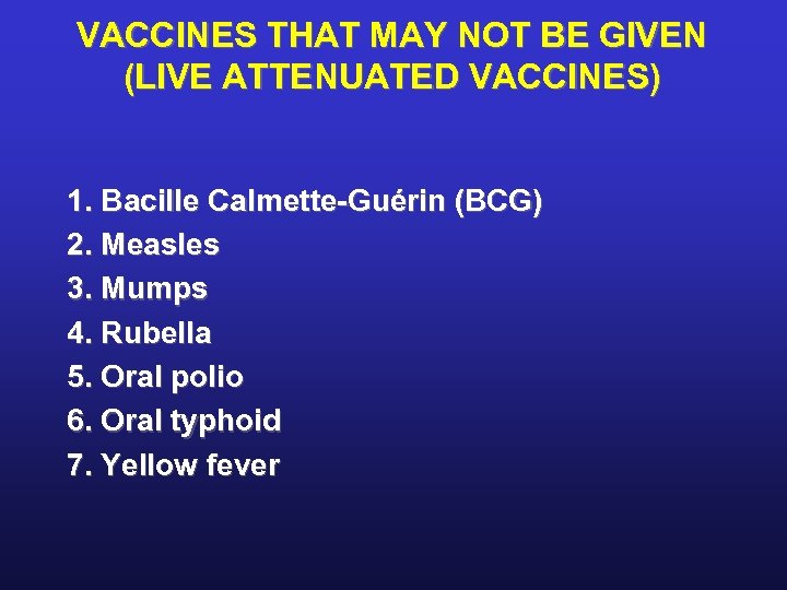 VACCINES THAT MAY NOT BE GIVEN (LIVE ATTENUATED VACCINES) 1. Bacille Calmette-Guérin (BCG) 2.