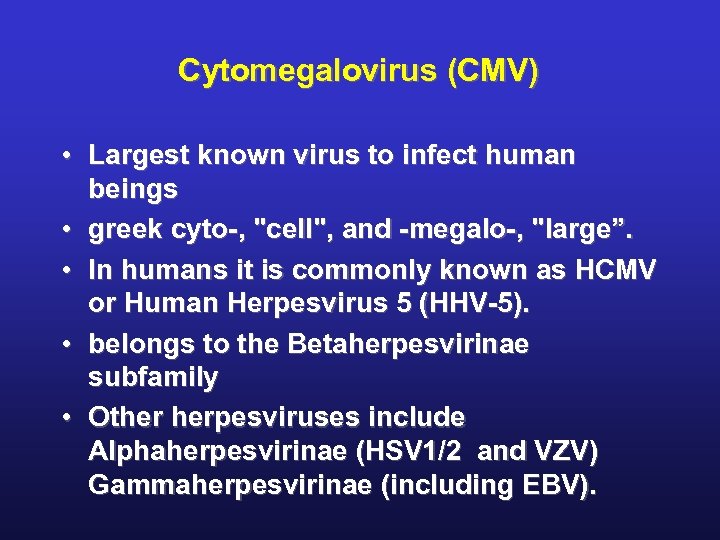 Cytomegalovirus (CMV) • Largest known virus to infect human beings • greek cyto-, 