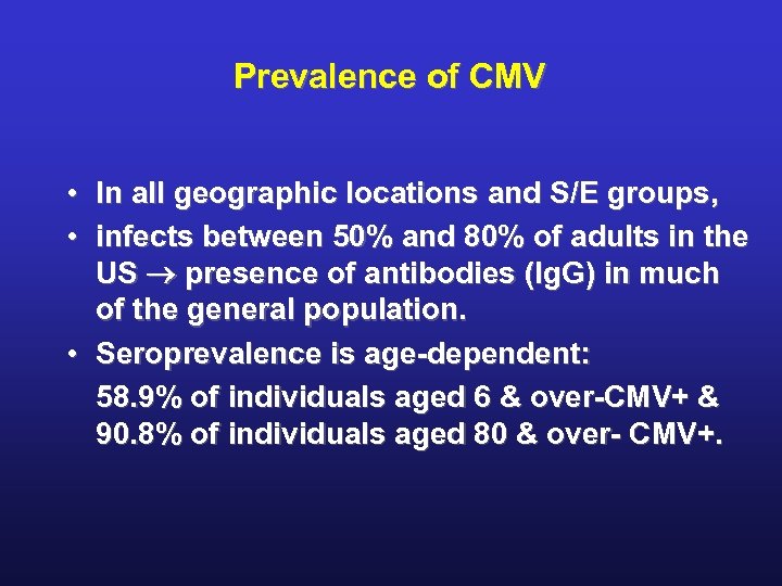Prevalence of CMV • In all geographic locations and S/E groups, • infects between
