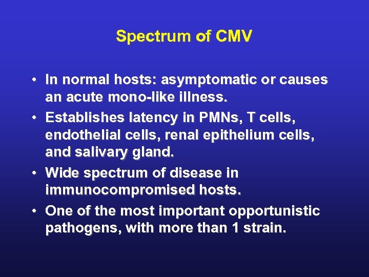 Spectrum of CMV • In normal hosts: asymptomatic or causes an acute mono-like illness.