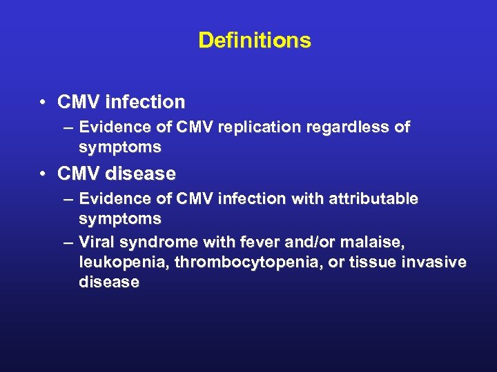 Definitions • CMV infection – Evidence of CMV replication regardless of symptoms • CMV