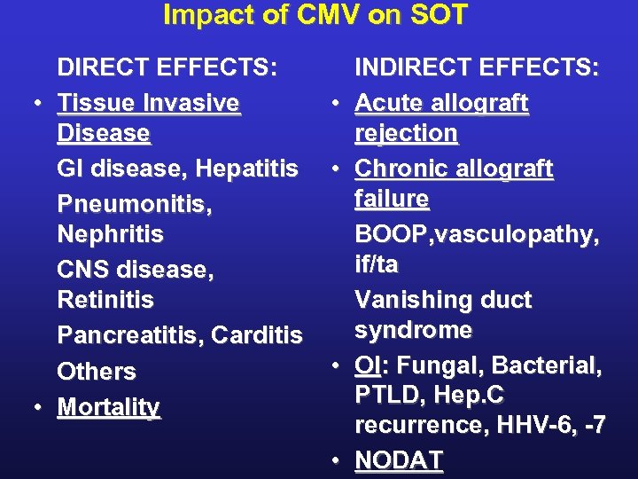 Impact of CMV on SOT DIRECT EFFECTS: • Tissue Invasive Disease GI disease, Hepatitis