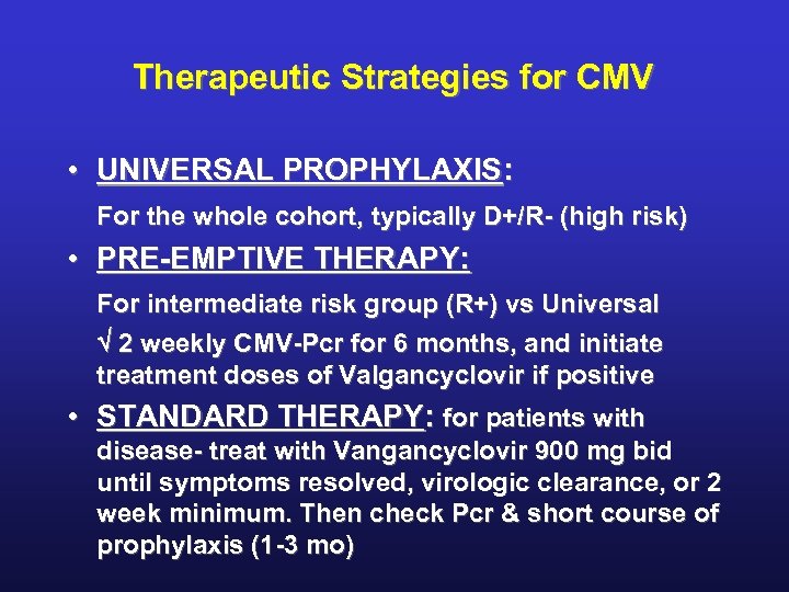 Therapeutic Strategies for CMV • UNIVERSAL PROPHYLAXIS: For the whole cohort, typically D+/R- (high