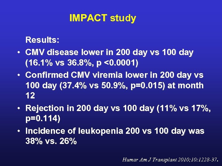 IMPACT study • • Results: CMV disease lower in 200 day vs 100 day