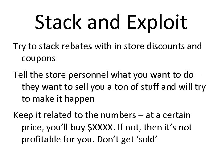 Stack and Exploit Try to stack rebates with in store discounts and coupons Tell