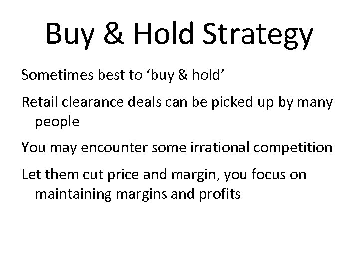 Buy & Hold Strategy Sometimes best to ‘buy & hold’ Retail clearance deals can