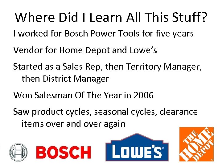 Where Did I Learn All This Stuff? I worked for Bosch Power Tools for