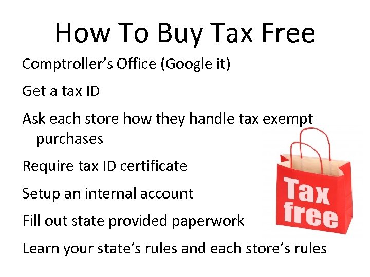 How To Buy Tax Free Comptroller’s Office (Google it) Get a tax ID Ask