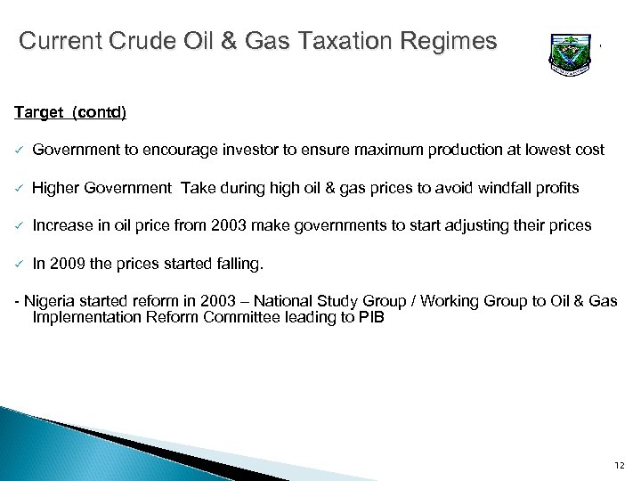 Current Crude Oil & Gas Taxation Regimes Target (contd) ü Government to encourage investor