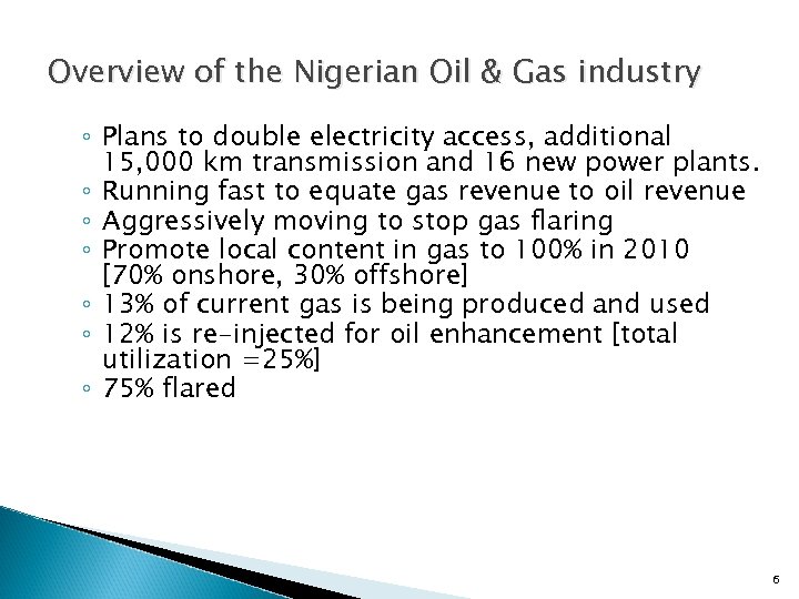 Overview of the Nigerian Oil & Gas industry ◦ Plans to double electricity access,