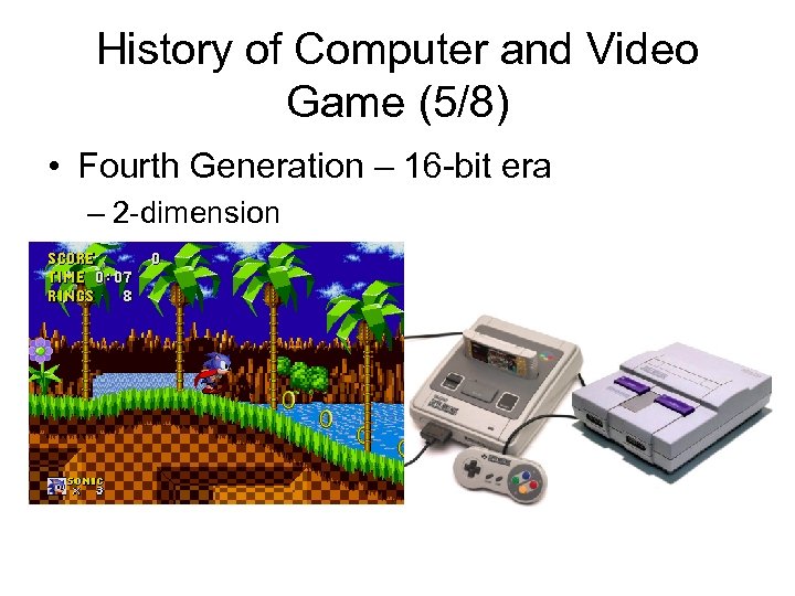 History of Computer and Video Game (5/8) • Fourth Generation – 16 -bit era