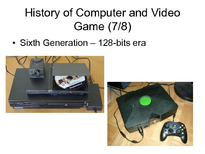 History of Computer and Video Game (7/8) • Sixth Generation – 128 -bits era