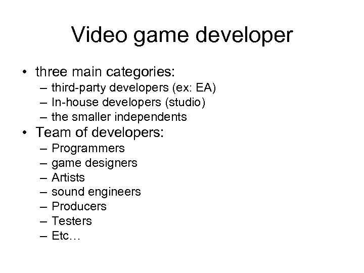 Video game developer • three main categories: – third-party developers (ex: EA) – In-house