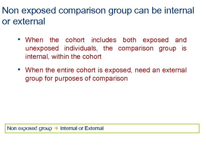 Non exposed comparison group can be internal or external • When the cohort includes