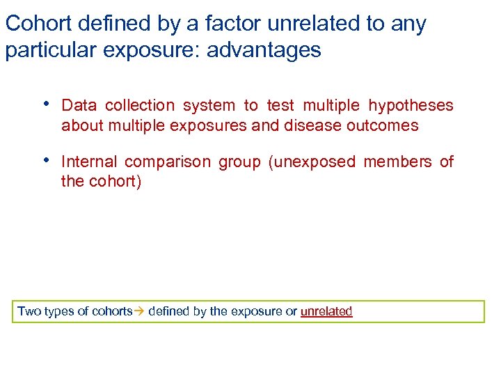 Cohort defined by a factor unrelated to any particular exposure: advantages • Data collection