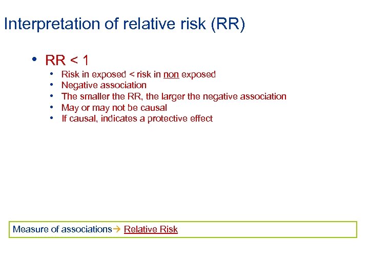 Interpretation of relative risk (RR) • RR < 1 • • • Risk in