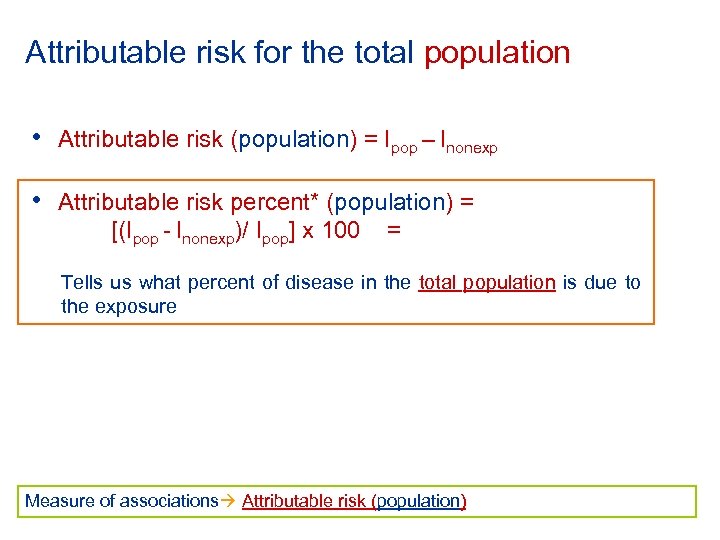 Attributable risk for the total population • Attributable risk (population) = Ipop – Inonexp