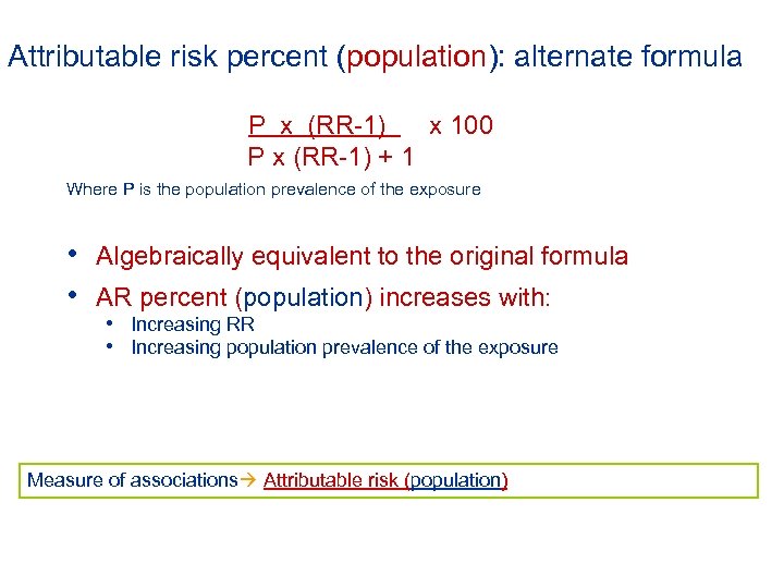 Attributable risk percent (population): alternate formula P x (RR-1) x 100 P x (RR-1)