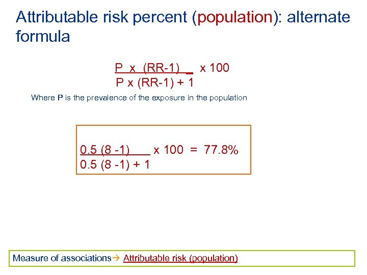 Attributable risk percent (population): alternate formula P x (RR-1) _ x 100 P x