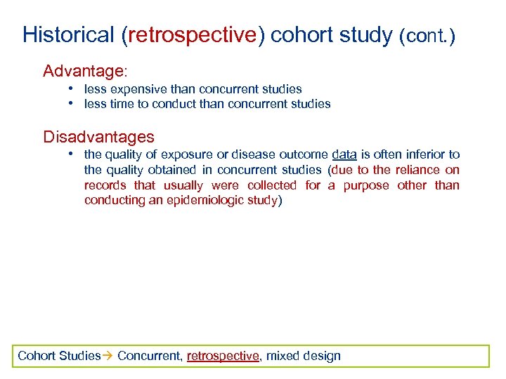 Historical (retrospective) cohort study (cont. ) Advantage: • less expensive than concurrent studies •