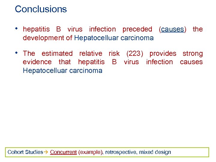 Conclusions • hepatitis B virus infection preceded (causes) the development of Hepatocelluar carcinoma •