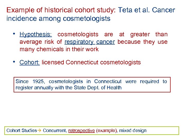 Example of historical cohort study: Teta et al. Cancer incidence among cosmetologists • Hypothesis: