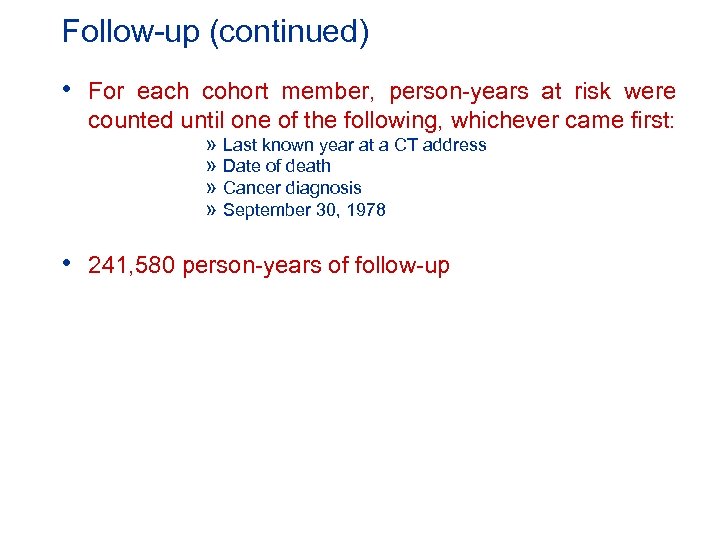 Follow-up (continued) • For each cohort member, person-years at risk were counted until one