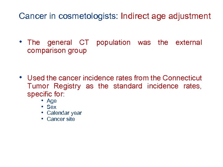 Cancer in cosmetologists: Indirect age adjustment • The general CT population was the external