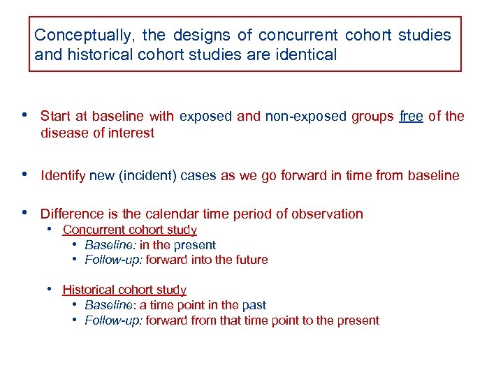 Conceptually, the designs of concurrent cohort studies and historical cohort studies are identical •