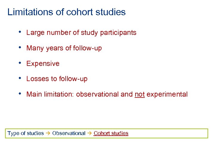 Limitations of cohort studies • Large number of study participants • Many years of