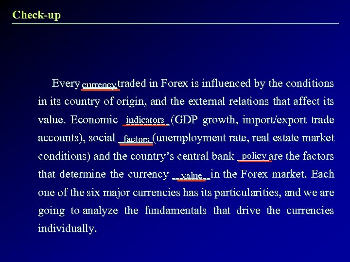 Check-up Every currency traded in Forex is influenced by the conditions in its country