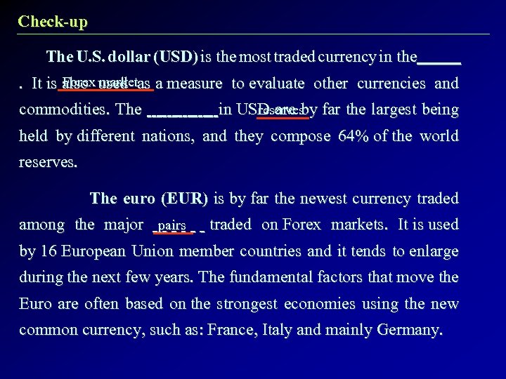 Check-up The U. S. dollar (USD) is the most traded currency in the Forex