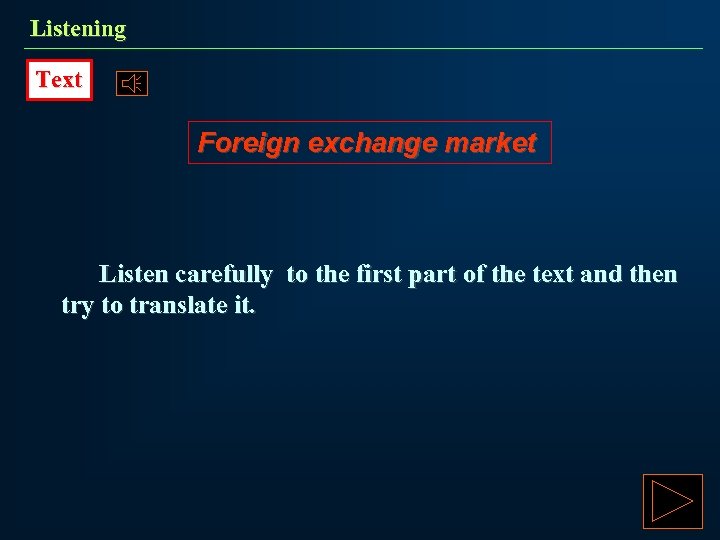 Listening Text Foreign exchange market Listen carefully to the first part of the text