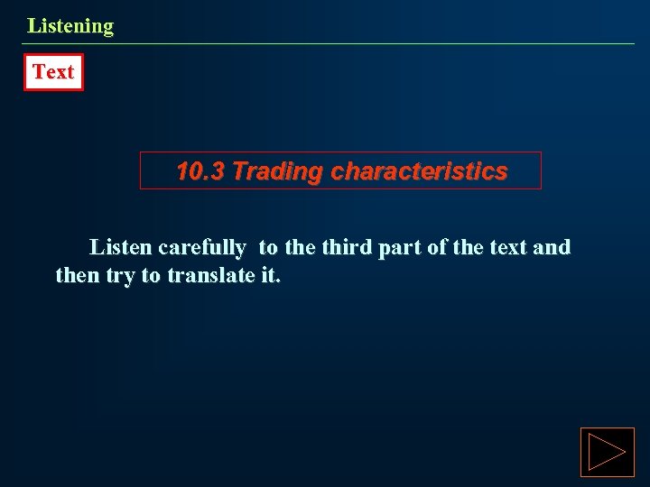 Listening Text 10. 3 Trading characteristics Listen carefully to the third part of the