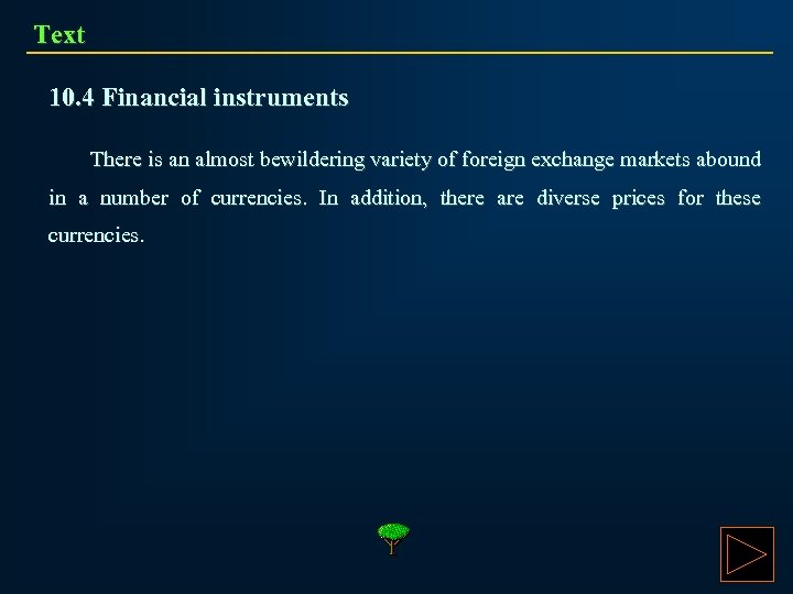 Text 10. 4 Financial instruments There is an almost bewildering variety of foreign exchange