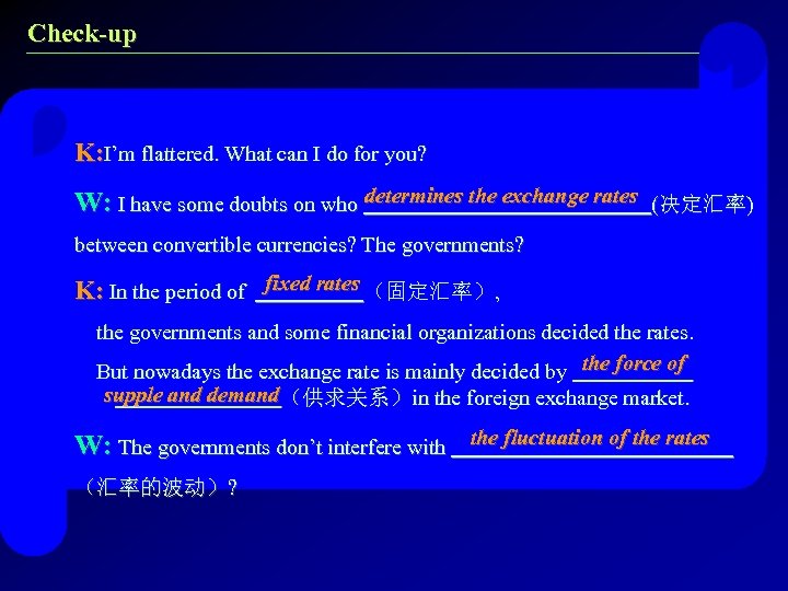 Check-up K: I’m flattered. What can I do for you? W: I have some