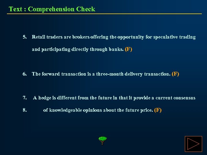 Text : Comprehension Check 5. Retail traders are brokers offering the opportunity for speculative