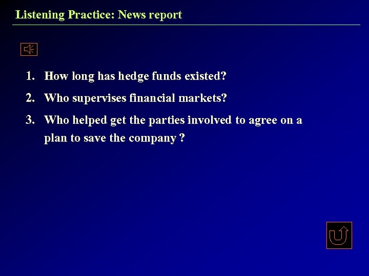 Listening Practice: News report 1. How long has hedge funds existed? 2. Who supervises