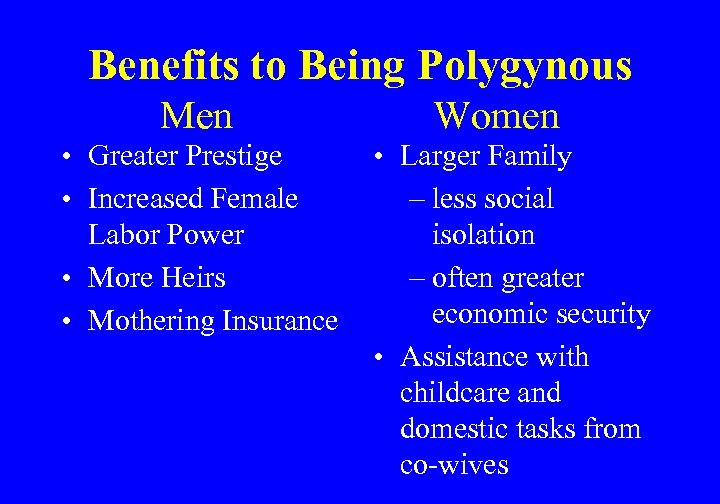 Benefits to Being Polygynous Men • Greater Prestige • Increased Female Labor Power •