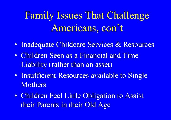Family Issues That Challenge Americans, con’t • Inadequate Childcare Services & Resources • Children