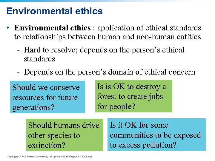 Environmental ethics • Environmental ethics : application of ethical standards to relationships between human