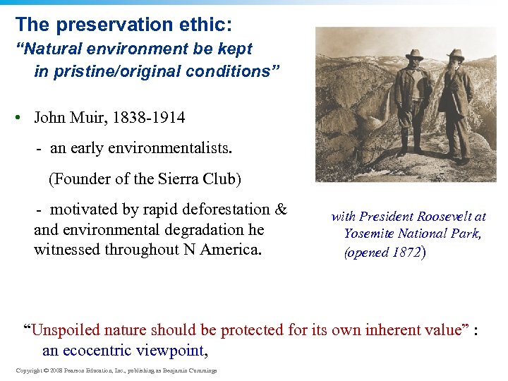 The preservation ethic: “Natural environment be kept in pristine/original conditions” • John Muir, 1838