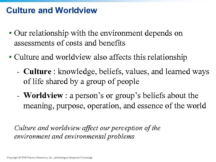 Culture and Worldview • Our relationship with the environment depends on assessments of costs