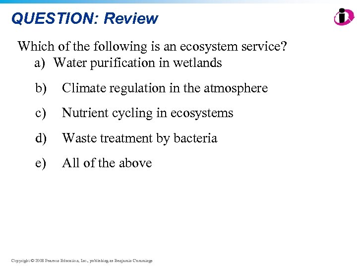 QUESTION: Review Which of the following is an ecosystem service? a) Water purification in