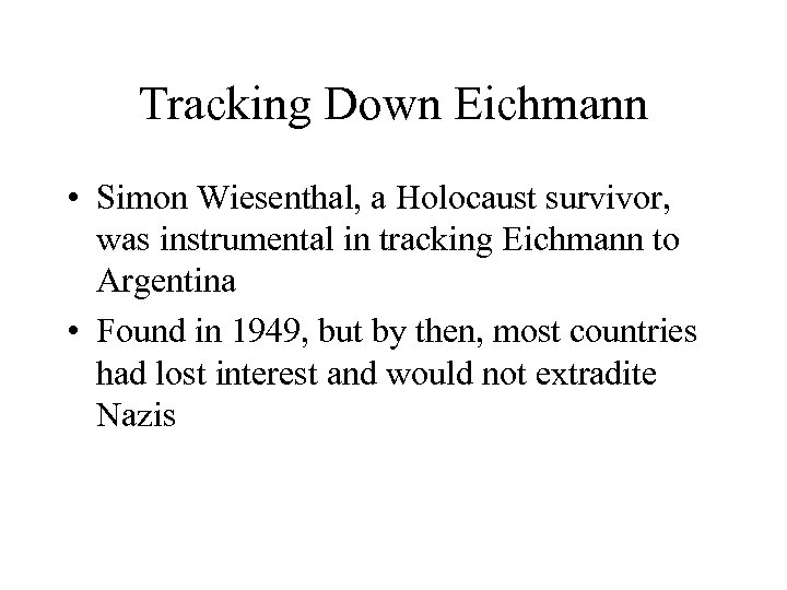 Tracking Down Eichmann • Simon Wiesenthal, a Holocaust survivor, was instrumental in tracking Eichmann