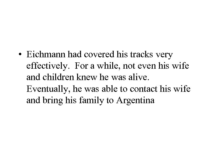  • Eichmann had covered his tracks very effectively. For a while, not even