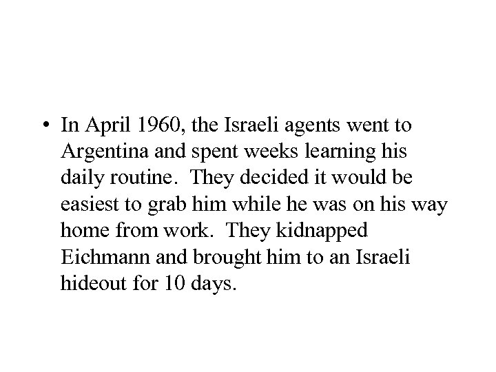  • In April 1960, the Israeli agents went to Argentina and spent weeks